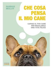 Produktbild: Che cosa pensa il mio cane. Capisci il tuo cane per regalargli una vita felice