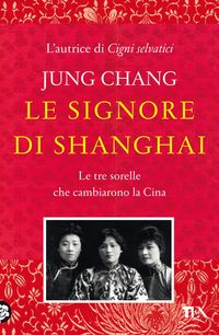 Produktbild: Le signore di Shanghai. Le tre sorelle che cambiarono la Cina