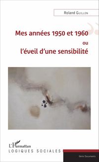 Produktbild: Mes ann&eacute;es 1950 et 1960 ou l'&eacute;veil d'une sensibilit&eacute;