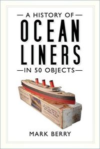 Produktbild: A History of Ocean Liners in 50 Objects