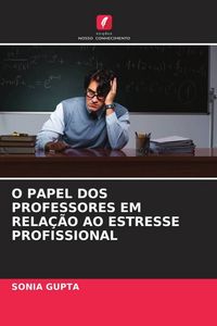 Produktbild: O Papel Dos Professores Em Rela&ccedil;&atilde;o Ao Estresse Profissional
