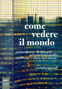Produktbild: Come vedere il mondo. Un'introduzione alle immagini: dall'autoritratto al selfie, dalle mappe ai film (e altro ancora)