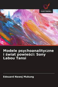 Produktbild: Modele psychoanalityczne i &iquest;wiat powie&iquest;ci: Sony Labou Tansi