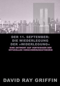 Produktbild: Der 11. September: Die Widerlegung der &raquo;Widerlegung&laquo;