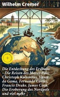 Produktbild: Die Entdeckung des Erdballs - Die Reisen des Marco Polo, Christoph Kolumbus, Vasco da Gama, Fernando Cortez, Francis Drake, James Cook, Die Eroberung