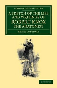 Produktbild: A Sketch of the Life and Writings of Robert Knox, the Anatomist