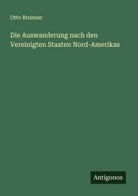 Produktbild: Die Auswanderung nach den Vereinigten Staaten Nord-Amerikas