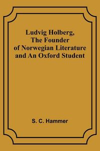 Produktbild: Ludvig Holberg, The Founder of Norwegian Literature and an Oxford Student