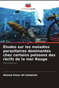 Produktbild: &Eacute;tudes sur les maladies parasitaires dominantes chez certains poissons des r&eacute;cifs de la mer Rouge