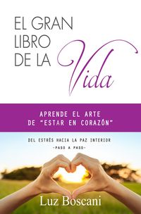 Produktbild: El gran libro de la vida. Aprende el arte de "estar en coraz&oacute;n". Del estr&eacute;s hacia la paz interior, paso a paso.