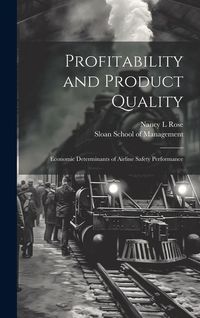 Produktbild: Profitability and Product Quality: Economic Determinants of Airline Safety Performance