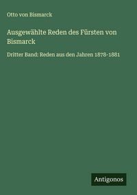 Produktbild: Ausgew&auml;hlte Reden des F&uuml;rsten von Bismarck