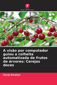 Produktbild: A vis&atilde;o por computador guiou a colheita automatizada de frutos de &aacute;rvores: Cerejas doces