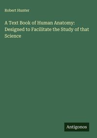 Produktbild: A Text Book of Human Anatomy: Designed to Facilitate the Study of that Science