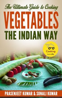 Produktbild: The Ultimate Guide to Cooking Vegetables the Indian Way (How To Cook Everything In A Jiffy, #9)