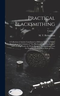 Produktbild: Practical Blacksmithing: A Collection of Articles Contributed at Different Times by Skilled Workmen to the Columns of "The Blacksmith and Wheel