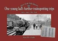 Produktbild: Clarke, A: One Young Lads Further Trainspotting Trips with a