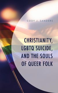 Produktbild: Sanders, C: Christianity, LGBTQ Suicide, and the Souls of Qu
