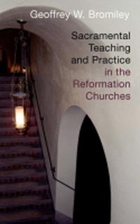 Produktbild: Sacramental Teaching and Practice in the Reformation Churches