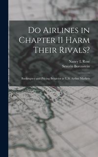 Produktbild: Do Airlines in Chapter 11 Harm Their Rivals?: Bankruptcy and Pricing Behavior in U.S. Airline Markets