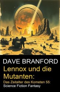 Produktbild: Lennox und die Mutanten: Das Zeitalter des Kometen 55: Science Fiction Fantasy
