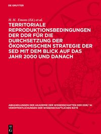 Produktbild: Territoriale Reproduktionsbedingungen der DDR f&uuml;r die Durchsetzung der &ouml;konomischen Strategie der SED mit dem Blick auf das Jahr 2000 und danach