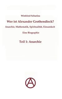 Produktbild: Wer ist Alexander Grothendieck? Anarchie, Mathematik, Spiritualit&auml;t - Eine Biographie