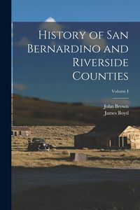 Produktbild: History of San Bernardino and Riverside Counties; Volume I