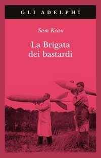 Produktbild: La brigata dei bastardi. La vera storia degli scienziati e delle spie che sabotarono la bomba atomica nazista