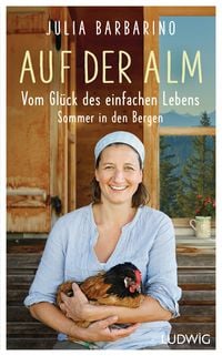 Produktbild: Auf der Alm &ndash; Vom Gl&uuml;ck des einfachen Lebens