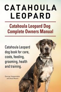 Produktbild: Catahoula Leopard. Catahoula Leopard dog Dog Complete Owners Manual. Catahoula Leopard dog book for care, costs, feeding, grooming, health and trainin
