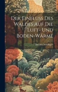 Produktbild: Der Einfluss Des Waldes Auf Die Luft- Und Boden-W&auml;rme