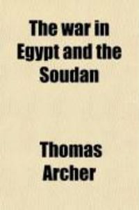 Produktbild: The War in Egypt and the Soudan (Volume 1); An Episode in the History of the British Empire, Being a Descriptive Account of the Scenes and