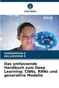 Produktbild: Das umfassende Handbuch zum Deep Learning: CNNs, RNNs und generative Modelle