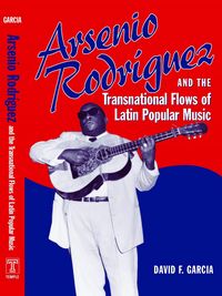Produktbild: Arsenio Rodr&iacute;guez and the Transnational Flows of Latin Popular Music
