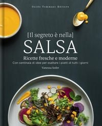 Produktbild: Il segreto &egrave; nella salsa. Ricette fresche e moderne con centinaia di idee per esaltare i piatti di tutti i giorni