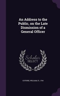 Produktbild: An Address to the Public, on the Late Dismission of a General Officer