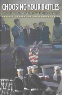 Produktbild: Choosing Your Battles: American Civil-Military Relations & T