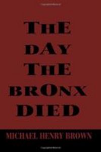 Produktbild: The Day the Bronx Died: A Play by Michael Henry Brown