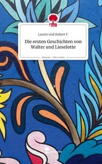 Produktbild: Die ersten Geschichten von Walter und Lieselotte. Life is a Story - story.one