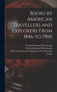 Produktbild: Books by American Travellers and Explorers From 1846 to 1900