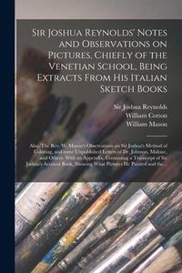 Produktbild: Sir Joshua Reynolds' Notes and Observations on Pictures, Chiefly of the Venetian School, Being Extracts From His Italian Sketch Books; Also, The Rev.