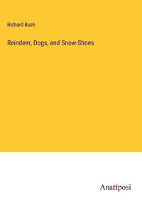 Produktbild: Reindeer, Dogs, and Snow-Shoes
