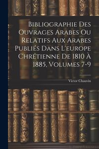 Produktbild: Bibliographie Des Ouvrages Arabes Ou Relatifs Aux Arabes Publi&eacute;s Dans L'europe Chr&eacute;tienne De 1810 &Agrave; 1885, Volumes 7-9