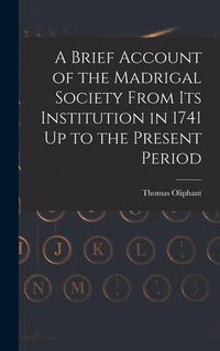 Produktbild: A Brief Account of the Madrigal Society From Its Institution in 1741 Up to the Present Period
