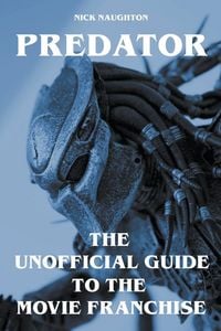 Produktbild: Predator - The Unofficial Guide to the Movie Franchise