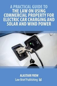 Produktbild: A Practical Guide to the Law on Using Commercial Property for Electric Car Charging and Solar and Wind Power
