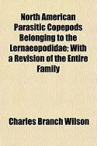 Produktbild: North American Parasitic Copepods Belonging to the Lernaeopodidae; With a Revision of the Entire Family