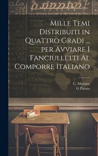 Produktbild: Mille temi distribuiti in quattro gradi ... per avviare i fanciulletti al comporre Italiano