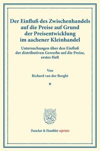Produktbild: Der Einflu&szlig; des Zwischenhandels auf die Preise auf Grund der Preisentwicklung im aachener Kleinhandel.